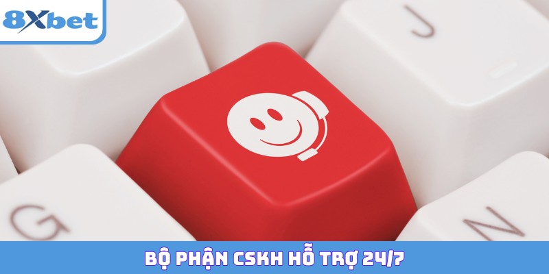 Bộ phận CSKH hỗ trợ 24/7